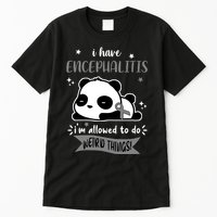 I Have Encephalitis I'm Allowed To Do Weird Things Tall T-Shirt