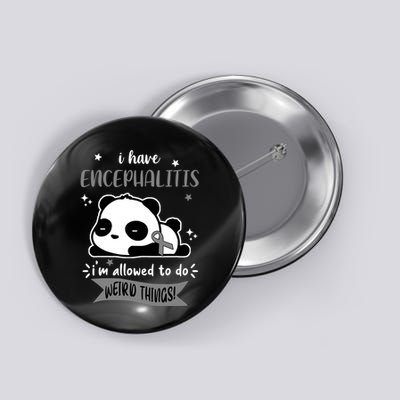 I Have Encephalitis I'm Allowed To Do Weird Things Button