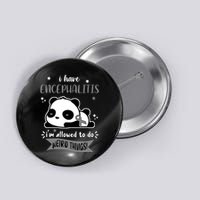 I Have Encephalitis I'm Allowed To Do Weird Things Button