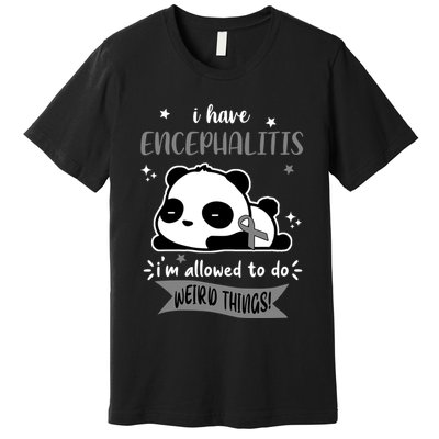 I Have Encephalitis I'm Allowed To Do Weird Things Premium T-Shirt