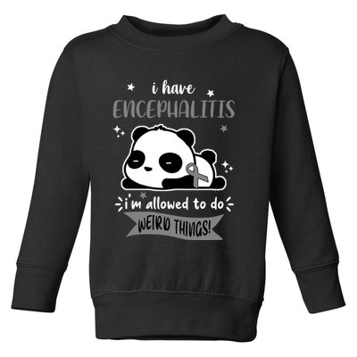 I Have Encephalitis I'm Allowed To Do Weird Things Toddler Sweatshirt