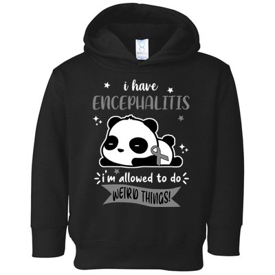 I Have Encephalitis I'm Allowed To Do Weird Things Toddler Hoodie