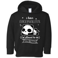 I Have Encephalitis I'm Allowed To Do Weird Things Toddler Hoodie