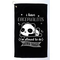 I Have Encephalitis I'm Allowed To Do Weird Things Golf Towel