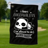 I Have Encephalitis I'm Allowed To Do Weird Things Golf Towel