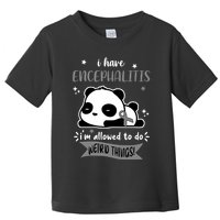 I Have Encephalitis I'm Allowed To Do Weird Things Toddler T-Shirt