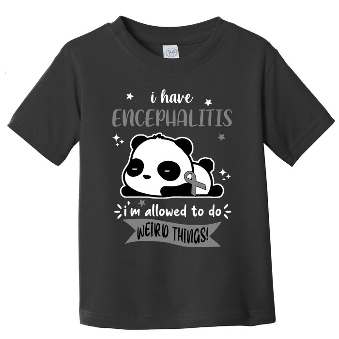 I Have Encephalitis I'm Allowed To Do Weird Things Toddler T-Shirt