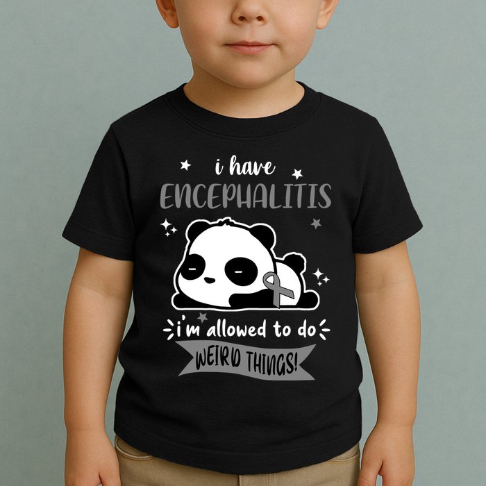 I Have Encephalitis I'm Allowed To Do Weird Things Toddler T-Shirt