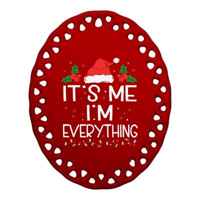 I Have Everything I Want For Christmas Its Me IM Everything Ceramic Oval Ornament