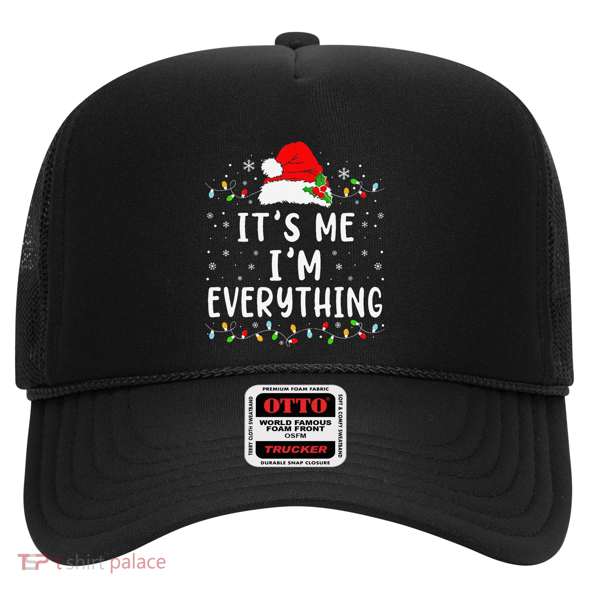 I Have Everything I Want For Christmas Its Me IM Everything Trucker Hat