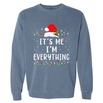 I Have Everything I Want For Christmas Its Me IM Everything Garment-Dyed Sweatshirt