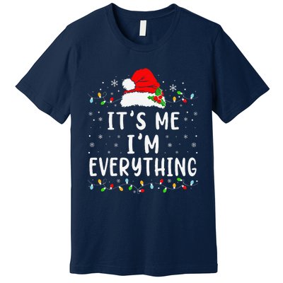 I Have Everything I Want For Christmas Its Me IM Everything Premium T-Shirt