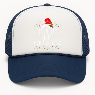 I Have Everything I Want For Christmas Its Me IM Everything Trucker Hat