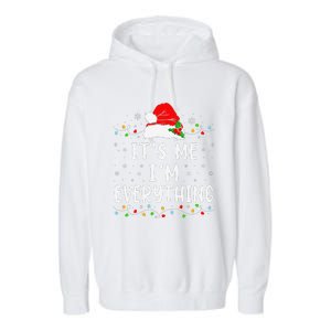 I Have Everything I Want For Christmas Its Me IM Everything Garment-Dyed Fleece Hoodie