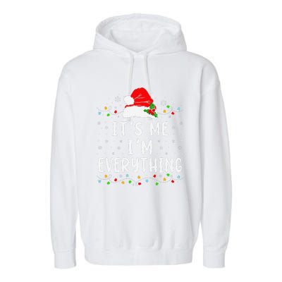 I Have Everything I Want For Christmas Its Me IM Everything Garment-Dyed Fleece Hoodie