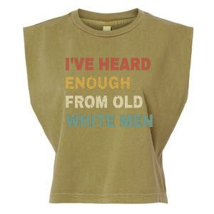 IVe Heard Enough From Old White Garment-Dyed Women's Muscle Tee