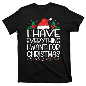 I Have Everything I Want For Christmas Its Me IM Everything T-Shirt