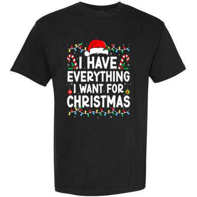 I Have Everything I Want For Christmas Its Me IM Everything Garment-Dyed Heavyweight T-Shirt