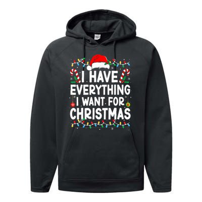 I Have Everything I Want For Christmas Its Me IM Everything Performance Fleece Hoodie