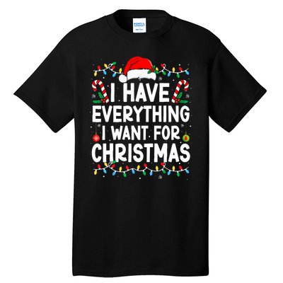 I Have Everything I Want For Christmas Its Me IM Everything Tall T-Shirt