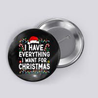 I Have Everything I Want For Christmas Its Me IM Everything Button