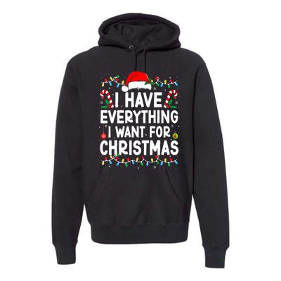 I Have Everything I Want For Christmas Its Me IM Everything Premium Hoodie