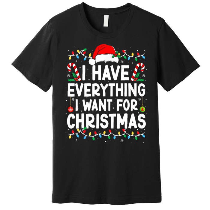 I Have Everything I Want For Christmas Its Me IM Everything Premium T-Shirt