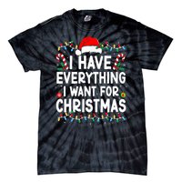 I Have Everything I Want For Christmas Its Me IM Everything Tie-Dye T-Shirt