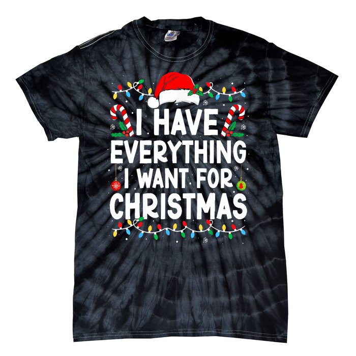 I Have Everything I Want For Christmas Its Me IM Everything Tie-Dye T-Shirt