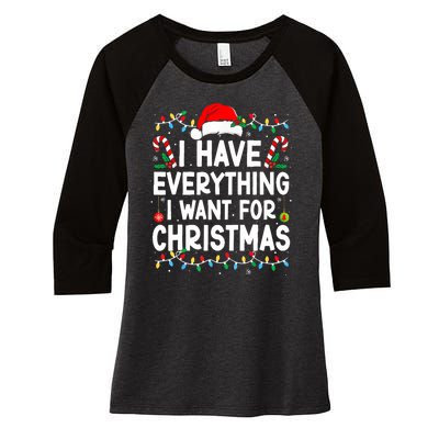 I Have Everything I Want For Christmas Its Me IM Everything Women's Tri-Blend 3/4-Sleeve Raglan Shirt