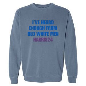 Ive Heard Enough From Old White Harris 2024 Garment-Dyed Sweatshirt