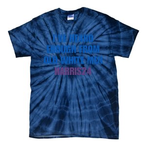 Ive Heard Enough From Old White Harris 2024 Tie-Dye T-Shirt