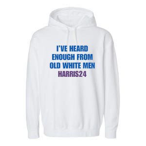 Ive Heard Enough From Old White Harris 2024 Garment-Dyed Fleece Hoodie