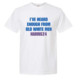 Ive Heard Enough From Old White Harris 2024 Garment-Dyed Heavyweight T-Shirt