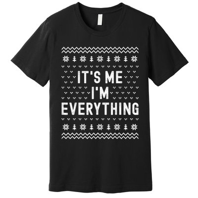 I Have Everything I Want For Christmas Its Me Im Everything Premium T-Shirt