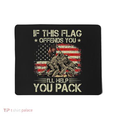 If His Flag Offends You ILl Help You Pack American Flag Mousepad