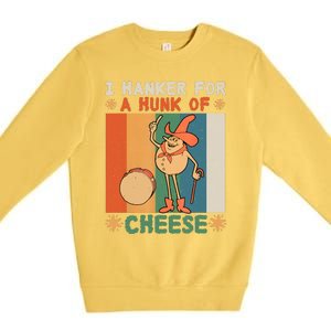 I Hanker For A Hunk Of Cheese Retro Premium Crewneck Sweatshirt