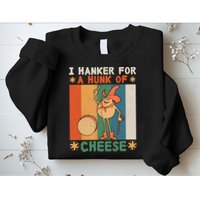 I Hanker For A Hunk Of Cheese Retro Sweatshirt