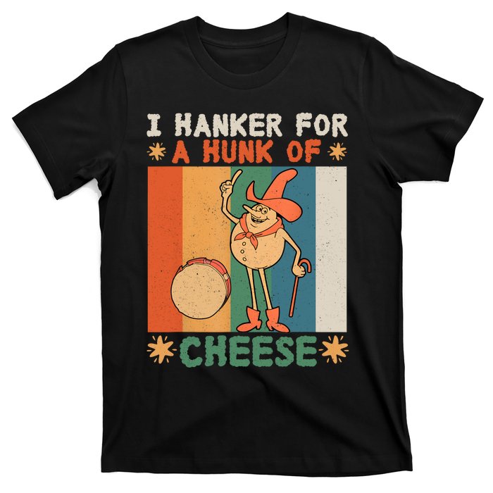 I Hanker For A Hunk Of Cheese Retro T-Shirt