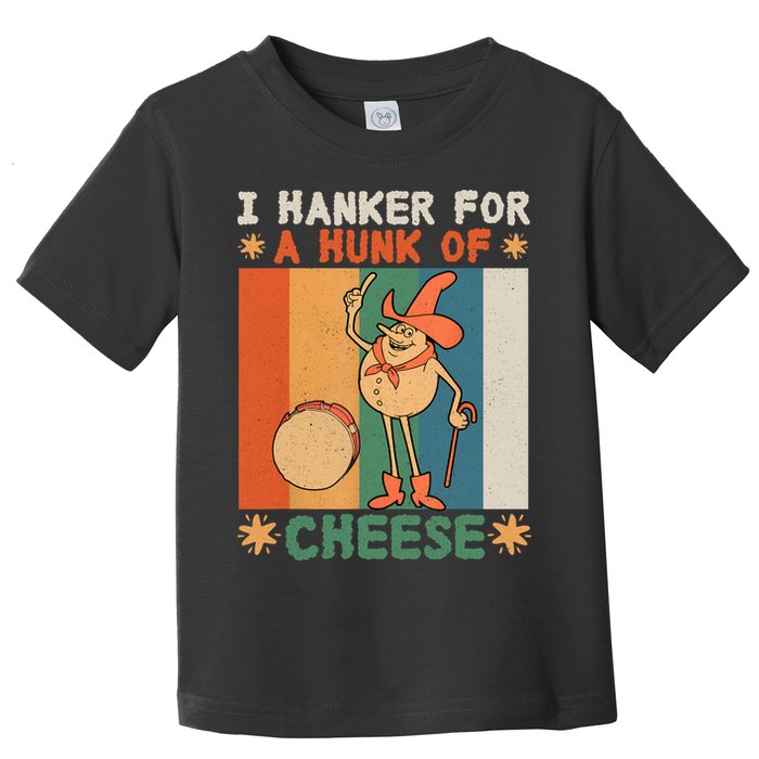 I Hanker For A Hunk Of Cheese Retro Toddler T-Shirt