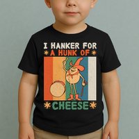 I Hanker For A Hunk Of Cheese Retro Toddler T-Shirt