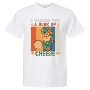 I Hanker For A Hunk Of Cheese Retro Garment-Dyed Heavyweight T-Shirt