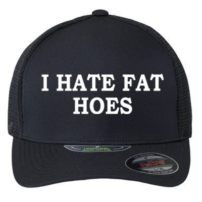 I Hate Fat Hoes Apparel Flexfit Unipanel Trucker Cap