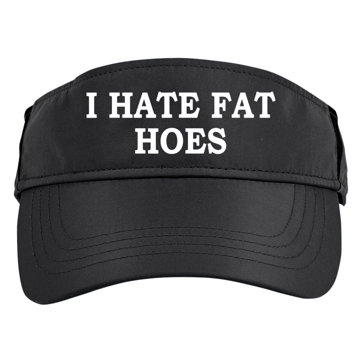 I Hate Fat Hoes Apparel Adult Drive Performance Visor