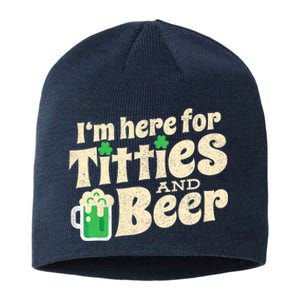 IM Here For Titties And Beer Funny St Patricks Day Drinking Sustainable Beanie