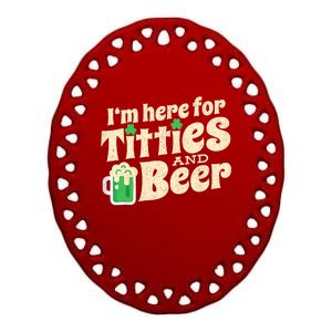 IM Here For Titties And Beer Funny St Patricks Day Drinking Ceramic Oval Ornament