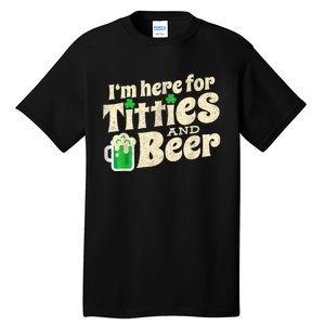 IM Here For Titties And Beer Funny St Patricks Day Drinking Tall T-Shirt