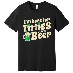 IM Here For Titties And Beer Funny St Patricks Day Drinking Premium T-Shirt