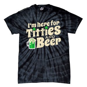 IM Here For Titties And Beer Funny St Patricks Day Drinking Tie-Dye T-Shirt