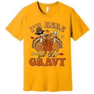 I'm Here For The Gravy Turkey Autumn Fall Thanksgiving Retro Premium T-Shirt